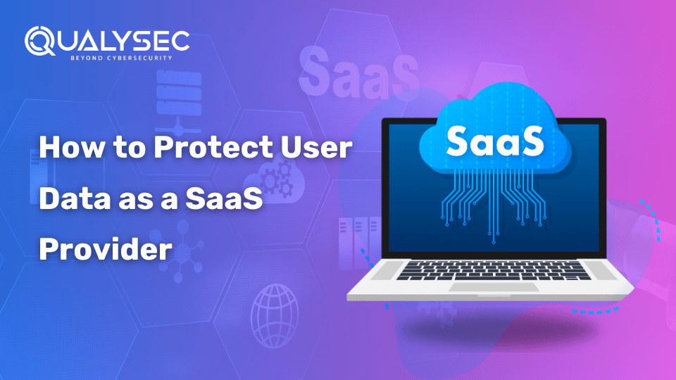 Saas Security : How to Protect User Data As Saas Provider