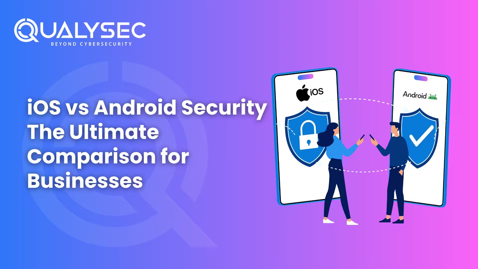 iOS vs Android security comparison: Which Is More Secure?