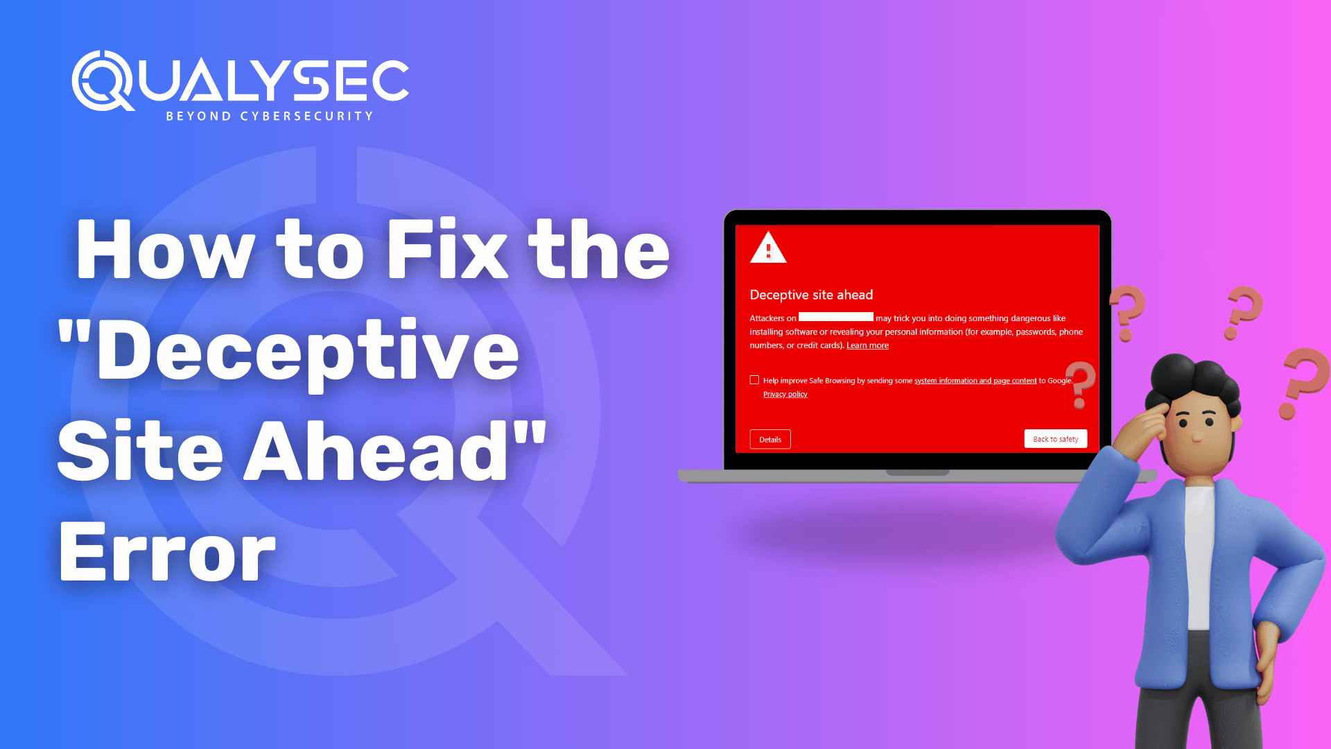 How to Fix the "Deceptive Site Ahead" Error? Complete Guide