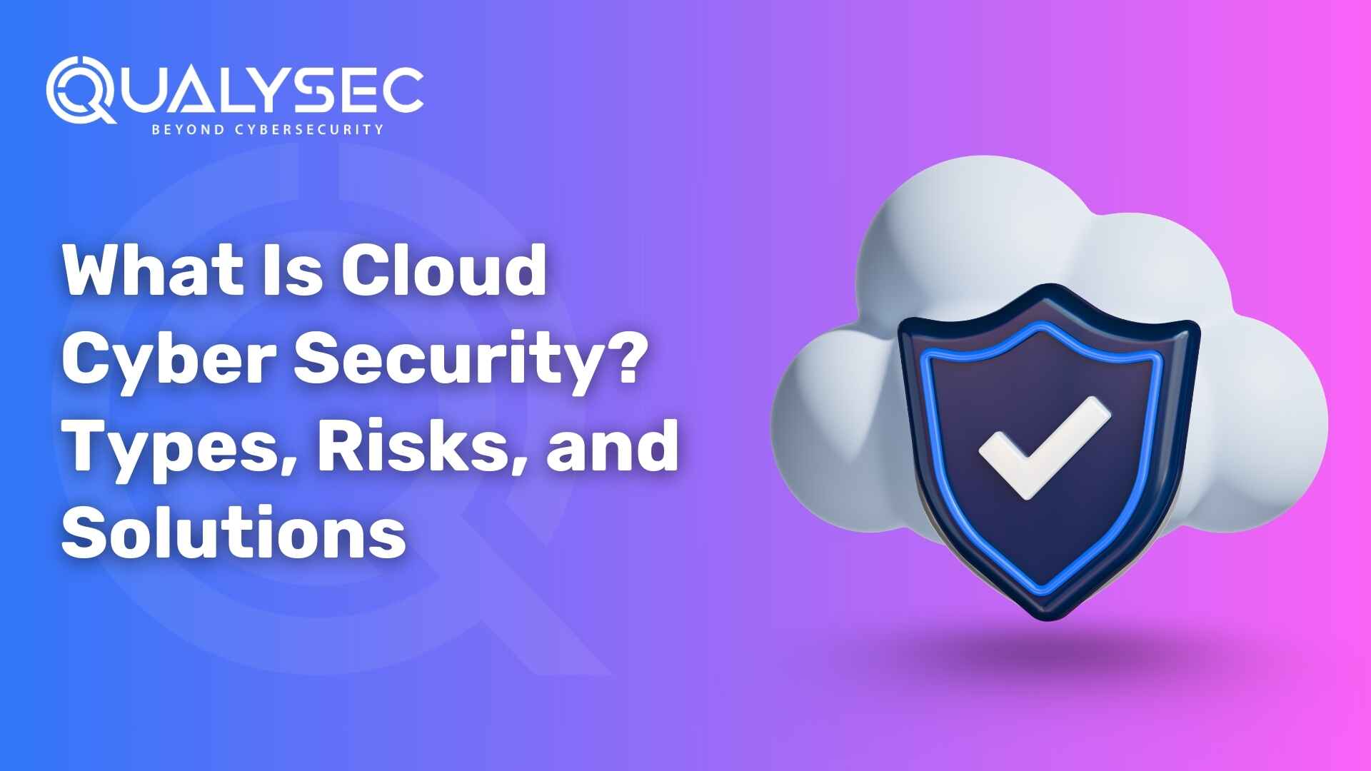 What Is Cloud Cyber Security? Types, Risks, and Solutions