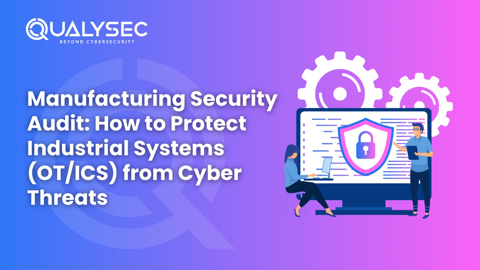 Manufacturing Security Audit: securing (OT/ICS) from Threats