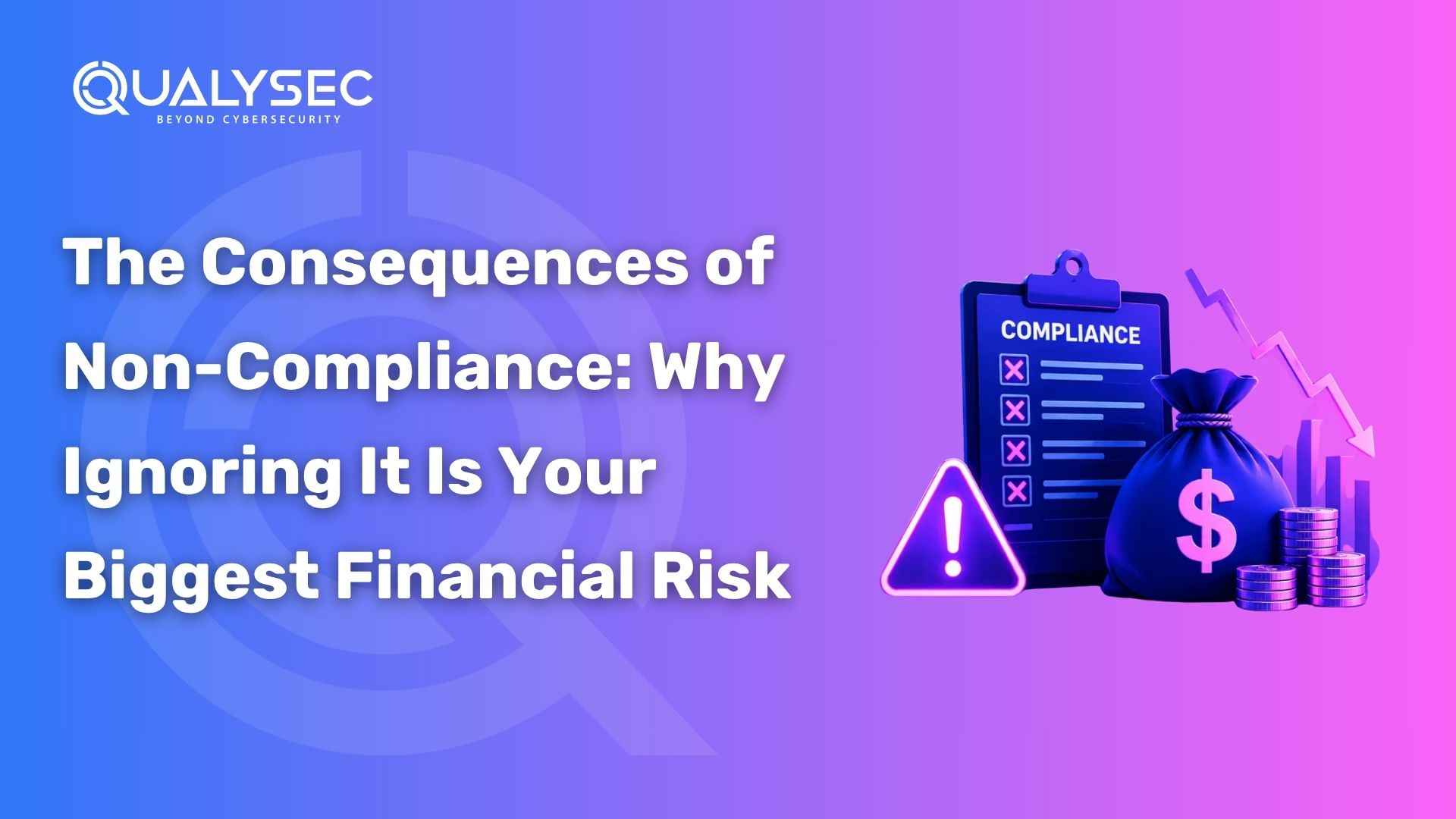 The Consequences of Non-Compliance: Why Ignoring It Is Your Biggest Financial Risk